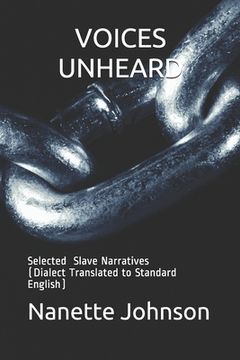 portada Voices Unheard: Selected Slave Narratives (Dialect Translated to Standard English) (en Inglés)