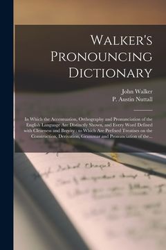 portada Walker's Pronouncing Dictionary [microform]: in Which the Accentuation, Orthography and Pronunciation of the English Language Are Distinctly Shown, an (in English)