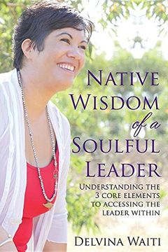 portada Native Wisdom of a Soulful Leader: Understanding the Three Core Elements to Access the Leader Within