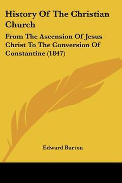 portada history of the christian church: from the ascension of jesus christ to the conversion of constantine (1847) (en Inglés)