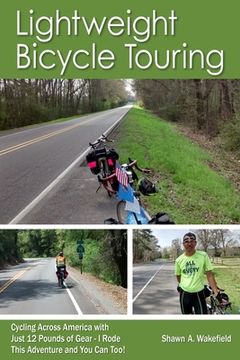 portada Lightweight Bicycle Touring: Cycling Across America with Just 12 Pounds of Gear, I Rode This Adventure and You Can Too! (en Inglés)