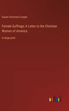 portada Female Suffrage; A Letter to the Christian Women of America: in large print (in English)