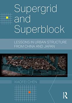 portada Supergrid and Superblock: Lessons in Urban Structure From China and Japan (Planning, History and Environment Series) (in English)