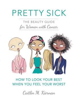 portada Pretty Sick: The Beauty Guide for Women With Cancer (en Inglés)