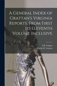 portada A General Index of Grattan's Virginia Reports, From First to Eleventh Volume Inclusive
