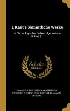 portada I. Kant's Sämmtliche Werke: In Chronologischer Reihenfolge, Volume 8, Part 2...