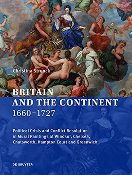 portada Britain and the Continent 1660‒1727: Political Crisis and Conflict Resolution in Mural Paintings at Windsor, Chelsea, Chatsworth, Hampton Court (en Inglés)