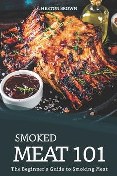 portada Smoked Meat 101: The Beginner's Guide to Smoking Meat (en Inglés)