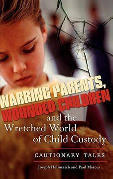 portada Warring Parents, Wounded Children, and the Wretched World of Child Custody: Cautionary Tales (en Inglés)