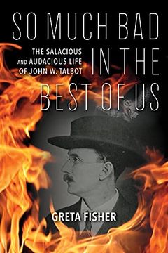 portada So Much bad in the Best of us: The Salacious and Audacious Life of John w. Talbot 