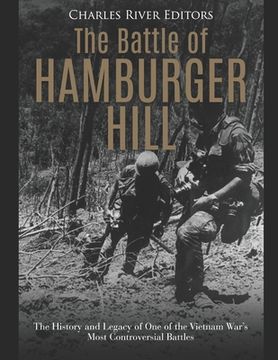 portada The Battle of Hamburger Hill: The History and Legacy of One of the Vietnam War's Most Controversial Battles