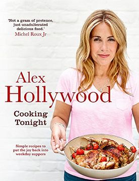 portada Alex Hollywood: Cooking Tonight: Simple recipes to put the joy back into weekday suppers
