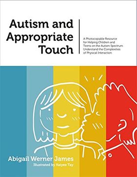 portada Autism and Appropriate Touch: A Photocopiable Resource for Helping Children and Teens on the Autism Spectrum Understand the Complexities of Physical