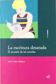portada La Escritura Desatada: El Mundo de las Novelas (in Spanish)