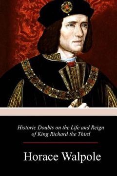 portada Historic Doubts on the Life and Reign of King Richard the Third (en Inglés)
