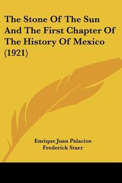 portada the stone of the sun and the first chapter of the history of mexico (1921) (en Inglés)