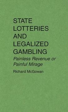portada state lotteries and legalized gambling: painless revenue or painful mirage (en Inglés)