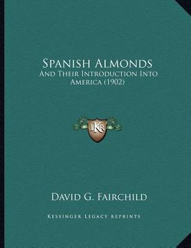 portada spanish almonds: and their introduction into america (1902) (en Inglés)