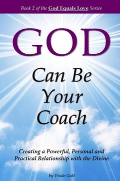 portada God Can Be Your Coach: Creating a Powerful, Personal and Practical Relationship with the Divine (in English)