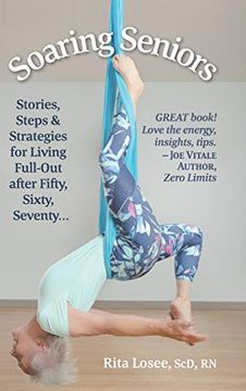 portada Soaring Seniors: Stories, Steps and Strategies for Living Full-Out After Fifty, Sixty, Seventy. (en Inglés)