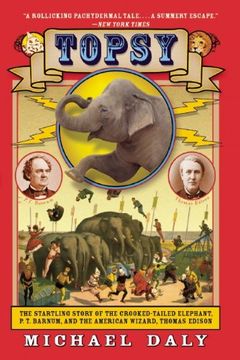 portada Topsy: The Startling Story of the Crooked-Tailed Elephant, P. To Barnum, and the American Wizard, Thomas Edison (en Inglés)