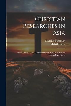 portada Christian Researches in Asia: With Notices of the Translation of the Scriptures Into the Oriental Languages