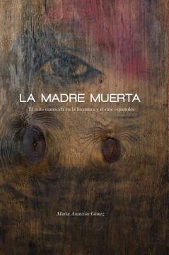 portada La Madre Muerta: El Mito Matricida En La Literatura Y El Cine Españoles