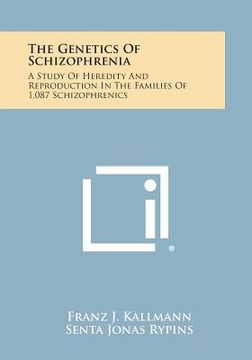 portada The Genetics of Schizophrenia: A Study of Heredity and Reproduction in the Families of 1,087 Schizophrenics (en Inglés)