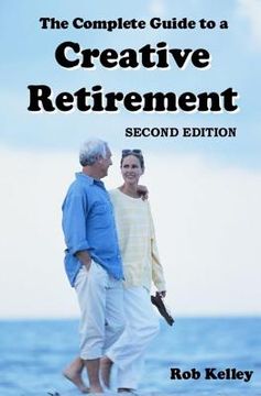 portada The Complete Guide to a Creative Retirement: Second Edition (en Inglés)