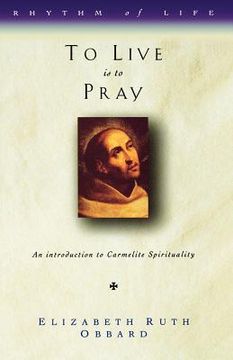 portada to live is to pray: an introduction to carmelite spirituality (en Inglés)