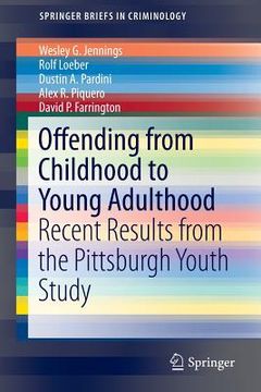 portada Offending from Childhood to Young Adulthood: Recent Results from the Pittsburgh Youth Study