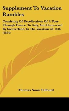 portada supplement to vacation rambles: consisting of recollections of a tour through france, to italy, and homeward by switzerland, in the vacation of 1846 ( (in English)