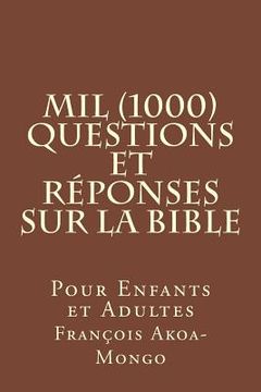 portada Mil (1000) Questions et Réponses sur la Bible: Pour Enfants et Adultes (en Francés)