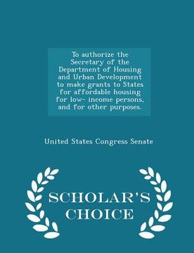 portada To Authorize the Secretary of the Department of Housing and Urban Development to Make Grants to States for Affordable Housing for Low- Income Persons,