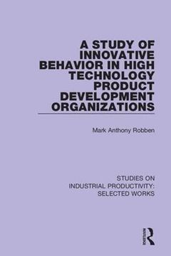 portada A Study of Innovative Behavior in High Technology Product Development Organizations (Studies on Industrial Productivity: Selected Works) (en Inglés)