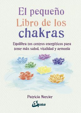portada El Pequeño Libro de los Chakras: Equilibra tus Centros Energéticos Para Tener más Salud, Vitalidad y Armonía (in Spanish)