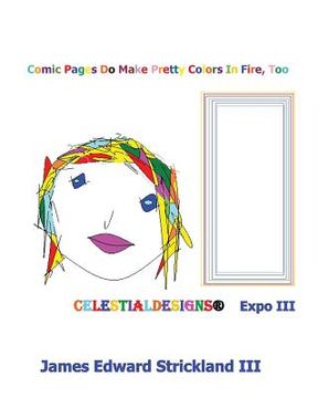 portada Comic Pages Do Make Pretty Colors In Fire, Too CelestialDesigns: Expo III: celestialDesigns: Expo III (en Inglés)