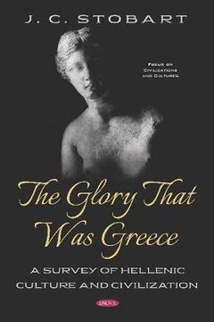 portada The Glory That was Greece: A Survey of Hellenic Culture and Civilization (en Inglés)