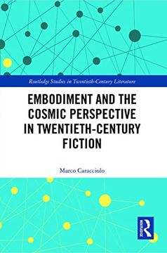 portada Embodiment and the Cosmic Perspective in Twentieth-Century Fiction (Routledge Studies in Twentieth-Century Literature) (en Inglés)