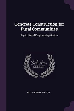 portada Concrete Construction for Rural Communities: Agricultural Engineering Series (en Inglés)