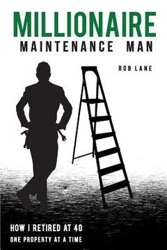 portada Millionaire Maintenance Man: How I Retired At 40 One Property at a Time (en Inglés)