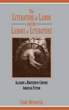portada The Literature of Labor and the Labors of Literature Hardback: Allegory in Nineteenth-Century American Fiction (Cambridge Studies in American Literature and Culture) (en Inglés)