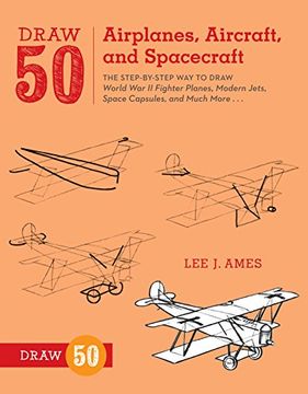 portada Draw 50 Airplanes, Aircraft, and Spacecraft: The Step-By-Step way to Draw World war ii Fighter Planes, Modern Jets, Space Capsules, and Much More. (en Inglés)
