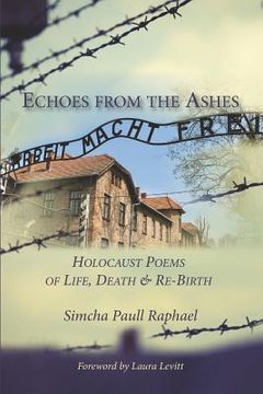 portada Echoes from the Ashes: Holocaust Poems of Life, Death and Re-Birth (en Inglés)