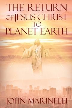 portada The Return of Jesus Christ to Planet Earth: 2nd Coming of Christ (en Inglés)