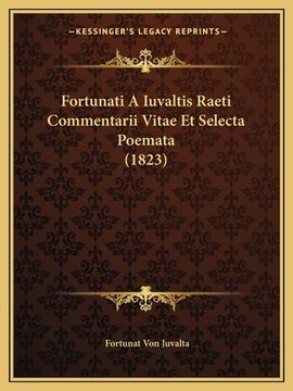 portada Fortunati A Iuvaltis Raeti Commentarii Vitae Et Selecta Poemata (1823) (en Latin)