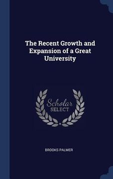 portada The Recent Growth and Expansion of a Great University (en Inglés)