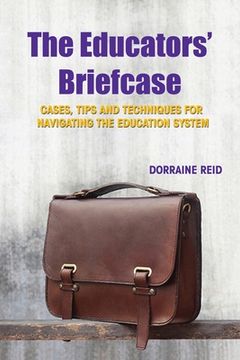 portada The Educators' Briefcase: Cases, Tips and Techniques for Navigating the Education System (en Inglés)