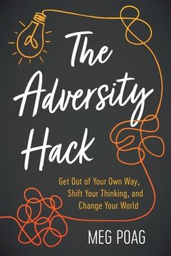 portada The Adversity Hack: Get out of Your own Way, Shift Your Thinking, and Change Your World (in English)