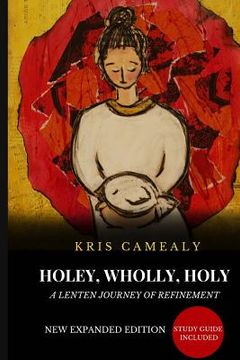 portada Holey Wholly Holy: A Lenten Journey Of Refinement {Expanded Edition} (en Inglés)